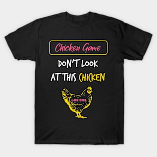 The Chicken Game Dont Look this Chicken funny gift T-Shirt